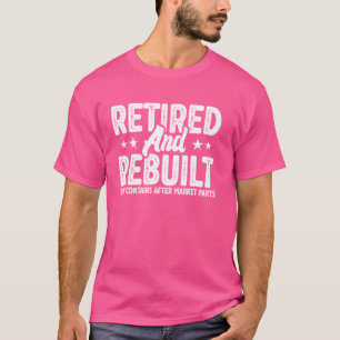 Retired Rebuilt Hip Knee Bone Joint Replacement Su T-Shirt