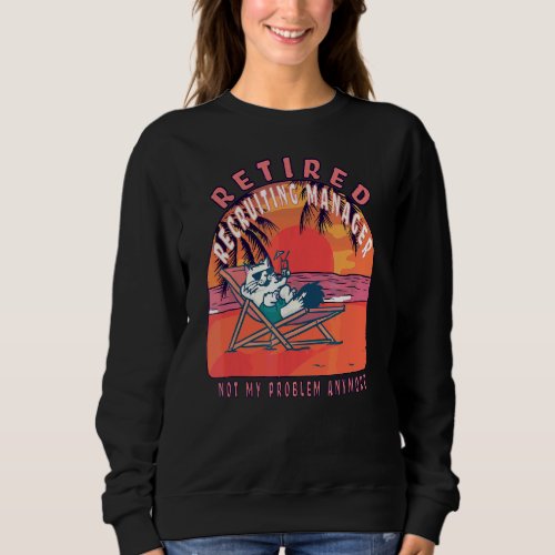 Retired Recruiting Manager  Vintage Retirement Sweatshirt