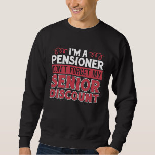 Retired Retirement Don't Forget My Senior Discount Sweatshirt