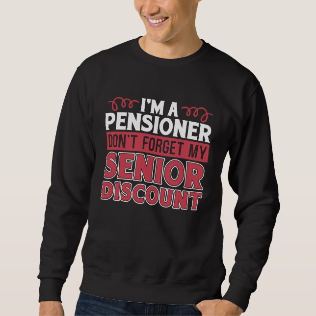 Retired Retirement Don't Forget My Senior Discount Sweatshirt (Front)
