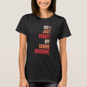 Retired Retirement Don't Forget My Senior Discount T-Shirt