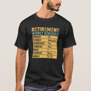 Retired Retirement Weekly Schedule Humor T-Shirt