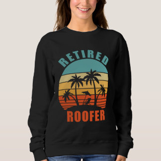 Retired Roofer Roofing Happy Retirement Sweatshirt