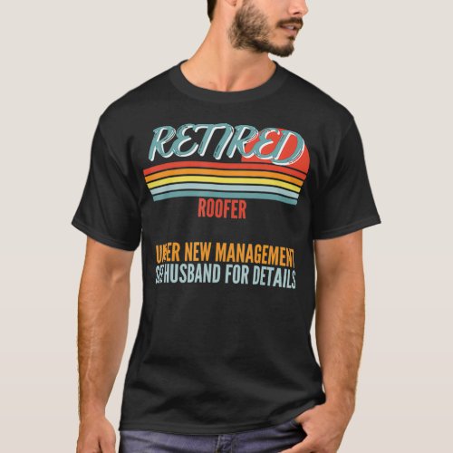 Retired Roofer Under New Management Retirement Gif T_Shirt