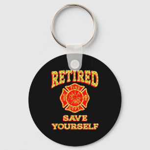 Retired Save Yourself Funny Fireman Retirement Vin Keychain