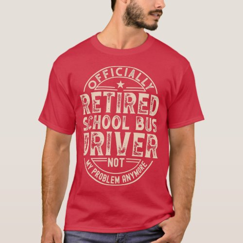 Retired School Bus Driver 1 T_Shirt