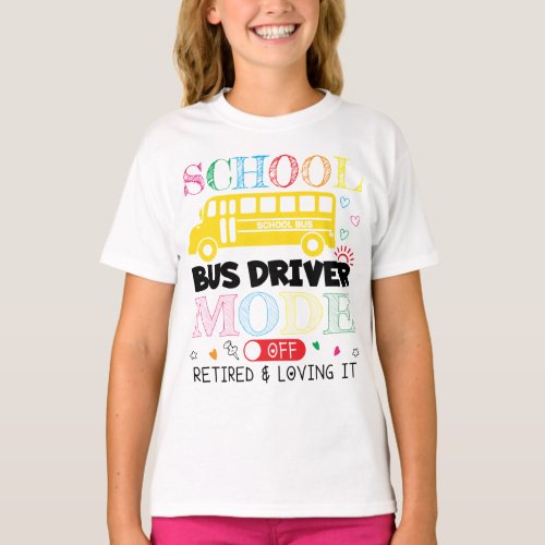 Retired School Bus Driver Life Last Day of School T_Shirt
