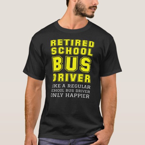 Retired School Bus Driver Like A Regular Happier T_Shirt