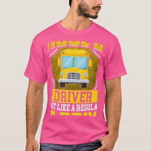 Retired School Bus Driver Retirement Only Way Happ T-Shirt