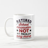 Retired School Counselor Not My Problem Any More