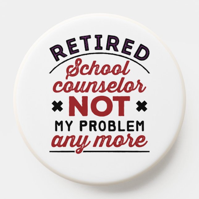 Retired School Counselor Not My Problem Any More PopSocket (Popsocket)