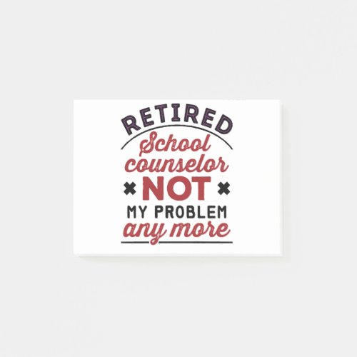 Retired School Counselor Not My Problem Any More Post_it Notes