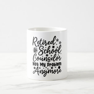 Retired School Counselor Not My Problem Anymore Coffee Mug