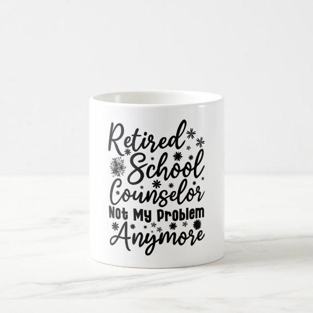 Retired School Counselor Not My Problem Anymore Coffee Mug (Center)