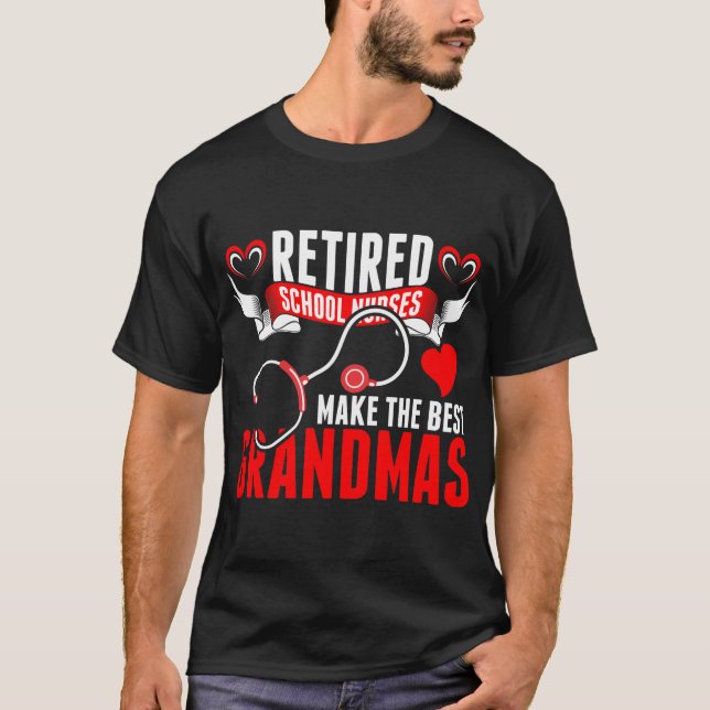 Retired School Nurses Make The Best Grandmas Tshir T-Shirt (Front)