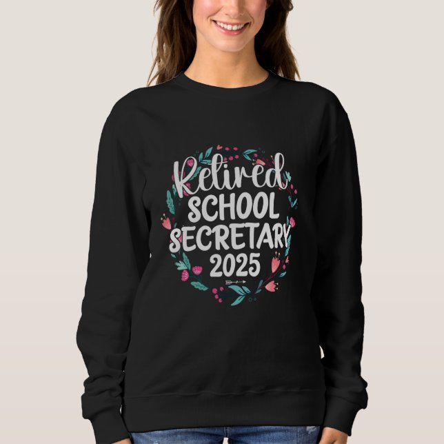 Retired School Secretary 2025 Proud Retirement Flo Sweatshirt (Front)