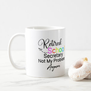 Retired School Secretary Not My Problem Anymore Coffee Mug