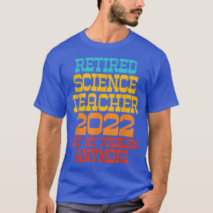 Retired Science Teacher 2022 Not My Problem Anymor T-Shirt