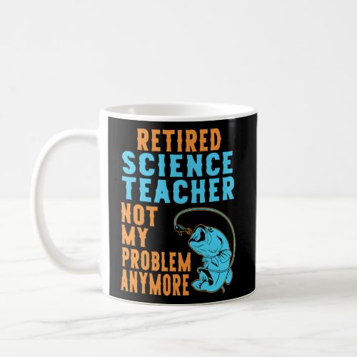 Retired Science Teacher Fishing Lover Retirement  Coffee Mug