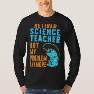 Retired Science Teacher Fishing  Retirement T-Shirt