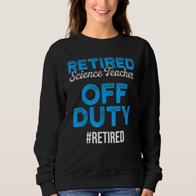 Retired Science Teacher Fun School Retirement 2 Sweatshirt (Front)