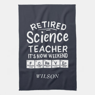 Retired Science Teacher Its' The Weekend Forever Kitchen Towel