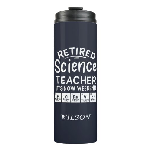 Retired Science Teacher Its The Weekend Forever Thermal Tumbler