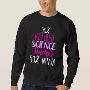 Retired Science Teacher School Retirement 8 Sweatshirt