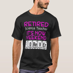 Retired Science Teacher Weekend School Retirement T-Shirt