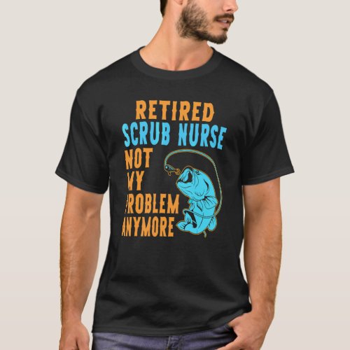Retired Scrub Nurse Fishing Retirement T-Shirt