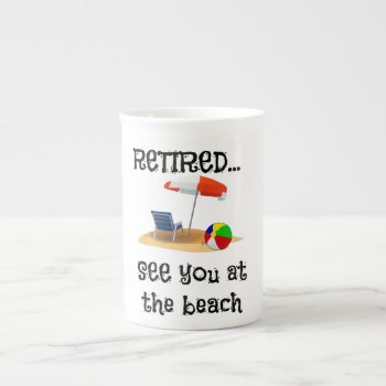 Retired...see You At The Beach Bone China Mug by RetirementGiftStore at Zazzle