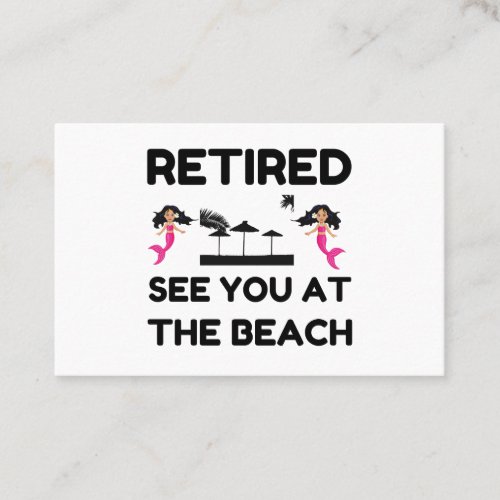 RETIRED SEE YOU AT THE BEACH BUSINESS CARD