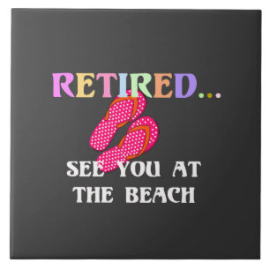 Retired...See You at the Beach Ceramic Tile