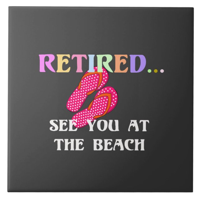 Retired...See You at the Beach Ceramic Tile (Front)