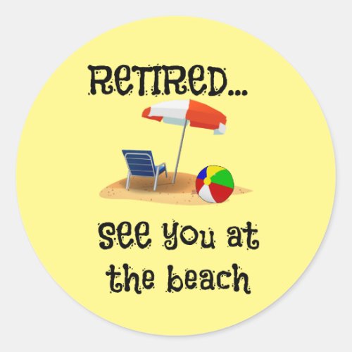 RetiredSee You at the Beach  Classic Round Sticker