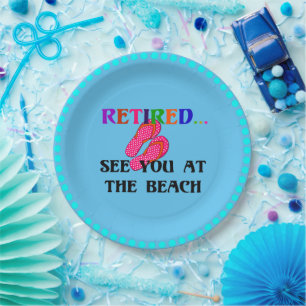 Retired...See You at the Beach, fun, fun, fun Pape Paper Plates