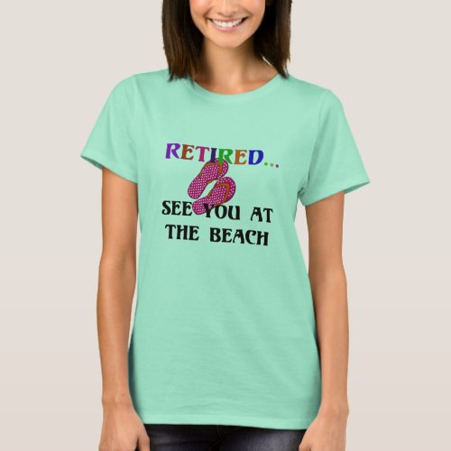 RetiredSee You at the Beach fun fun fun T_Shirt