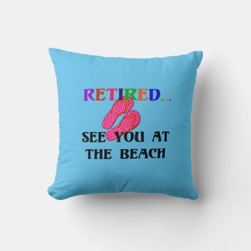 RetiredSee You at the Beach fun fun fun Thro Throw Pillow