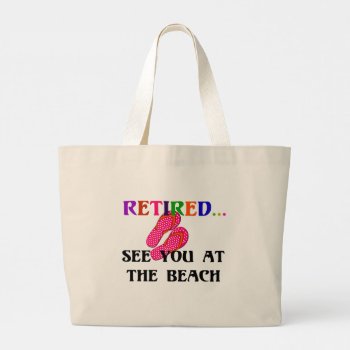 Retired - See You At The Beach Large Tote Bag by RetirementGiftStore at Zazzle