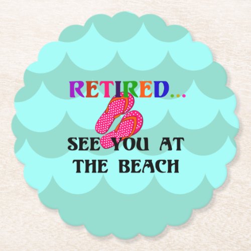 Retiredsee you at the beach paper coaster