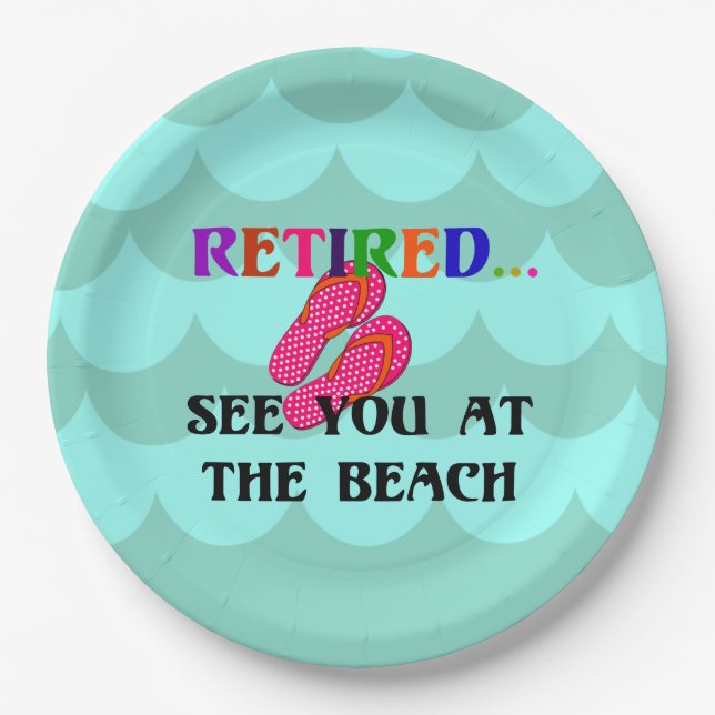 Retired...see you at the beach paper plates (Front)
