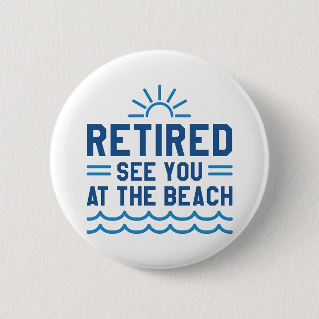 Retired See You At The Beach Pinback Button (Front)