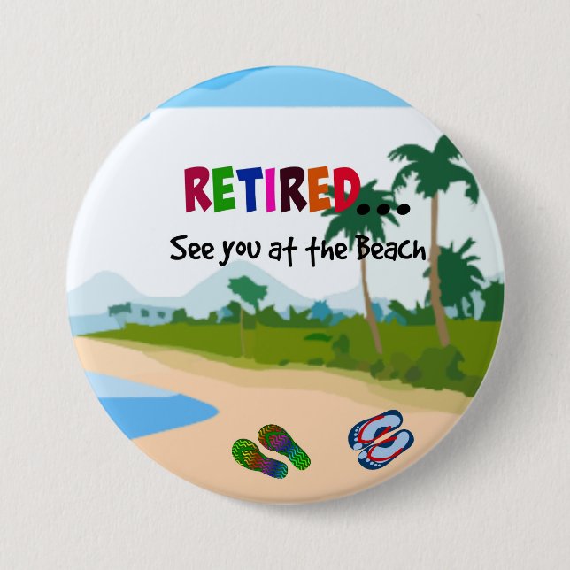 Retired...See you at the Beach Pinback Button (Front)