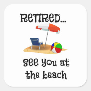 Retired...See You at the Beach Square Sticker