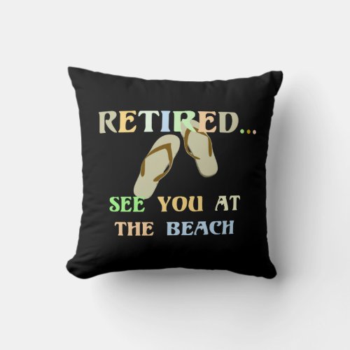 Retired _ See You at the Beach Throw Pillow