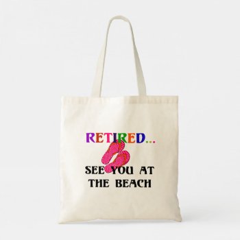 Retired - See You At The Beach Tote Bag by RetirementGiftStore at Zazzle