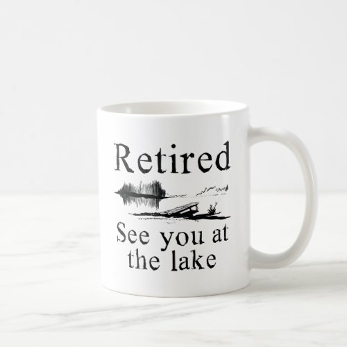 Retired See You At The Lake Coffee Mug