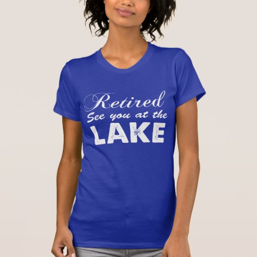 Retired See You At The Lake ON DARK T_Shirt