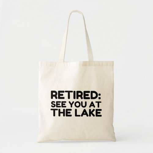 RETIRED SEE YOU AT THE LAKE TOTE BAG