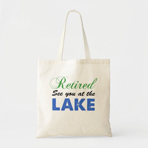 Retired See You At The Lake Tote Bag